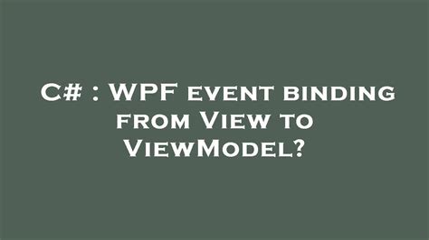 Implement an ICommand; How ICommands are rather a nuisance "straight out the box". . Wpf bind event to viewmodel
